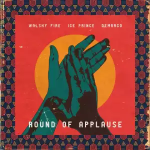 Walshy Fire - Round Of Applause Ft. Ice Prince & Demarco